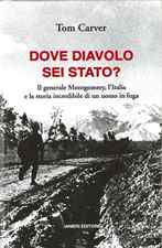 Dove diavolo sei stato? il generale Montgomery, l'Italia e la storia incredibile di un uomo in fuga